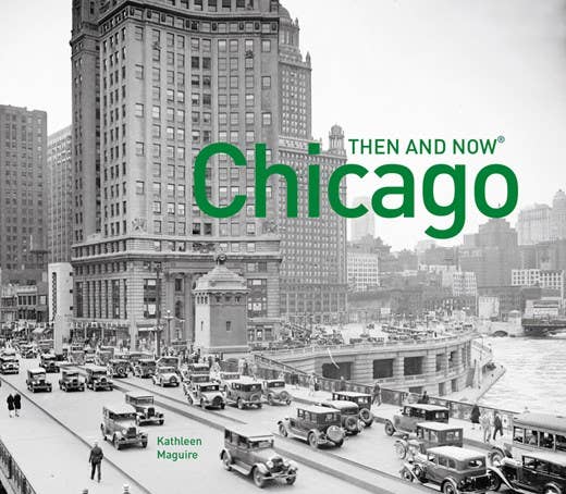 Chicago Then and Now by Kathleen Maguire - Hardcover Book
