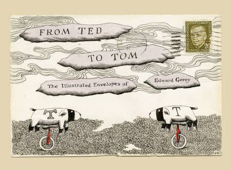 From Ted To Tom - The Illustrated Envelopes of Edward Gorey - Hardcover