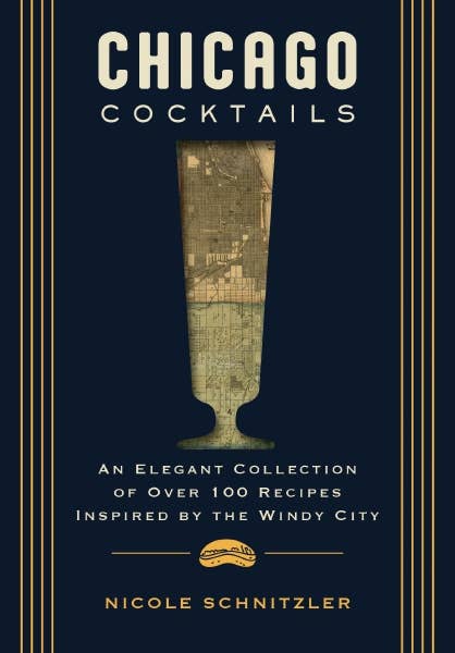 Chicago Cocktails:  An Elegant Collection of Over 100 Recipes Inspired by the Windy City - Hardcover