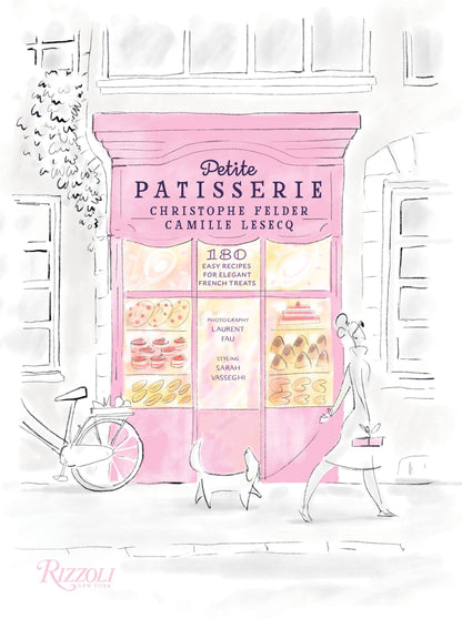Petite Patisserie: 180 Easy Recipes for Elegant French Treats by Christophe Felder & Camille Lesecq - Hardcover