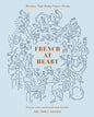 French at Heart: Recipes That Bring France Home - Hardcover