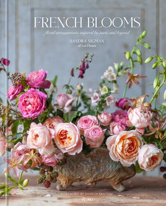 French Blooms: Floral Arrangements Inspired by Paris and Beyond by Sandra Sigman - Hardcover