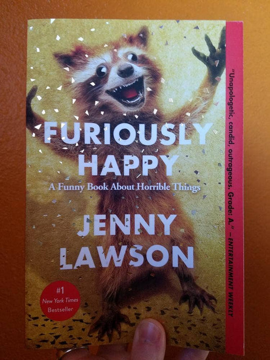 "Furiously Happy: A Funny Book About Horrible Things" by Jenny Lawson - Paperback