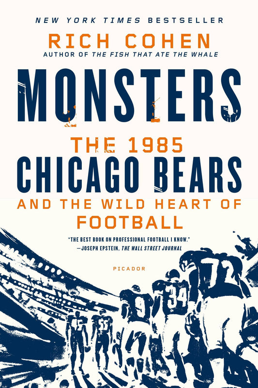 "Monsters: The 1985 Chicago Bears and the Wild Heart of Football" by Rich Cohen - Paperback