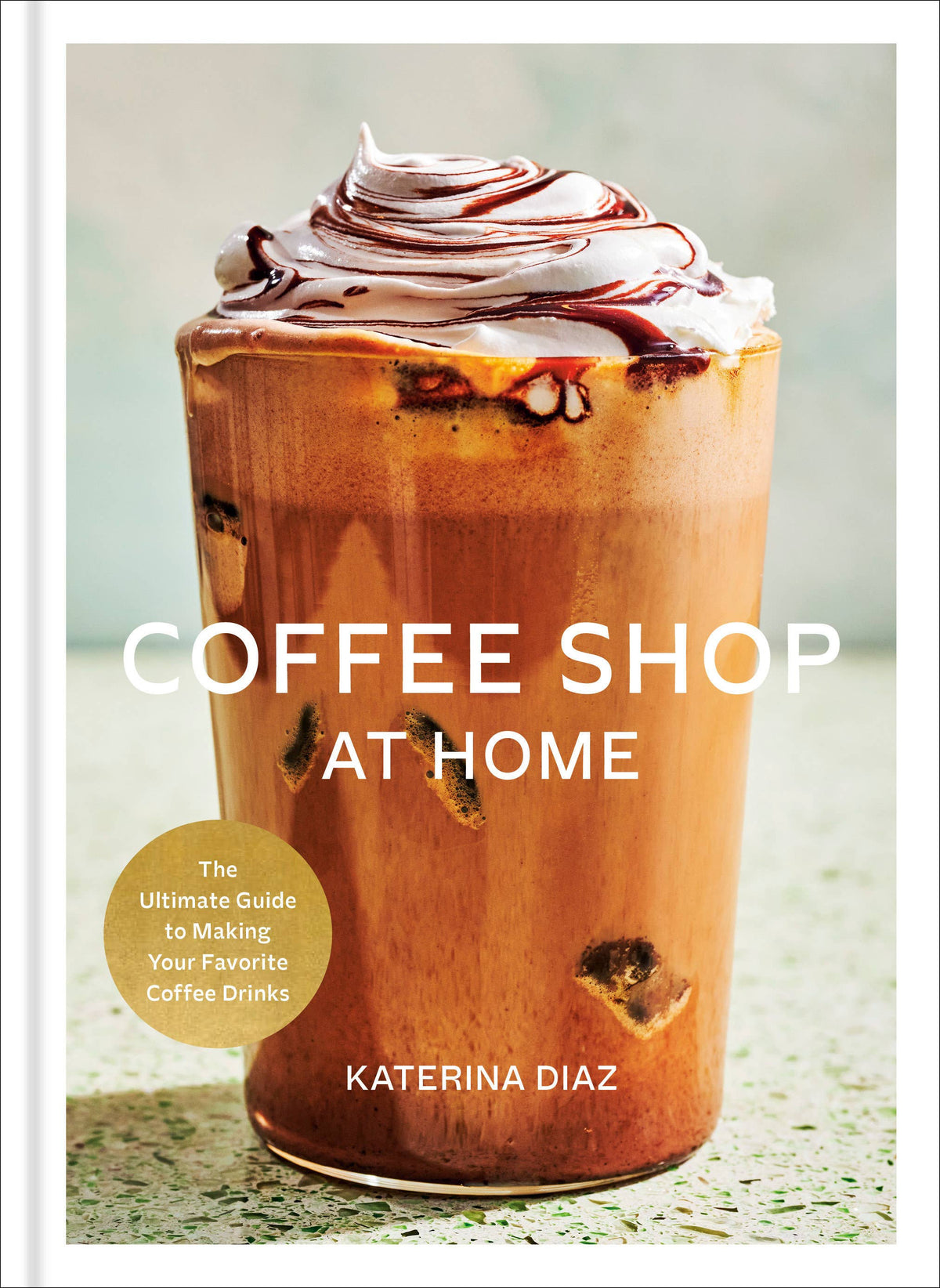 Coffee Shop at Home: The Ultimate Guide to Making Your Favorite Coffee Drinks - Hardcover