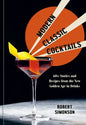 Modern Classic Cocktails: 60+ Stories and Recipies from the New Golden Age in Drinks - Hardcover