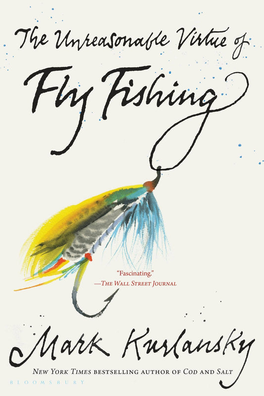 "Unreasonable Virtue Of Fly Fishing" by Mark Kurlansky - Paperback