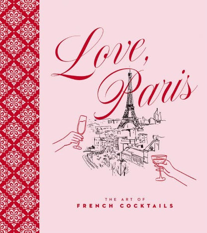 Love, Paris: The Art of French Cocktails - Hardcover