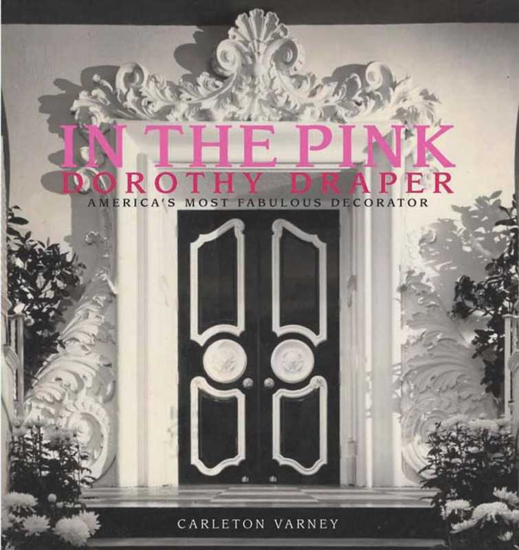 In the Pink, Dorothy Draper, America's Most Fabulous Decorator by Carleton Varney - Hardcover
