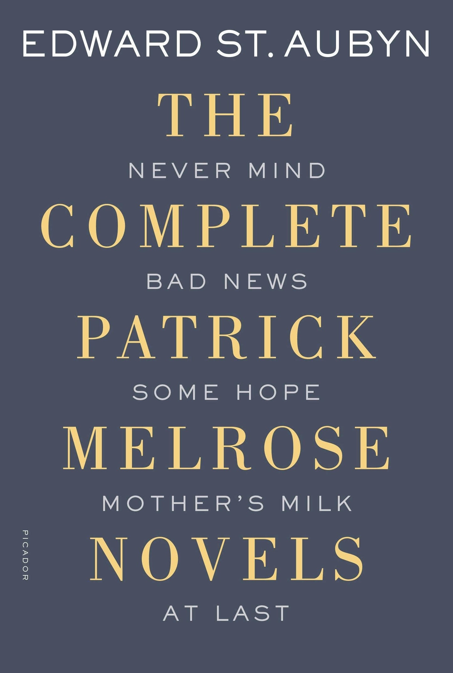 "The Complete Patrick Melrose Novels: Never Mind, Bad News, Some Hope, Mother's Milk, At Last" by Edward St. Aubyn - Paerpback
