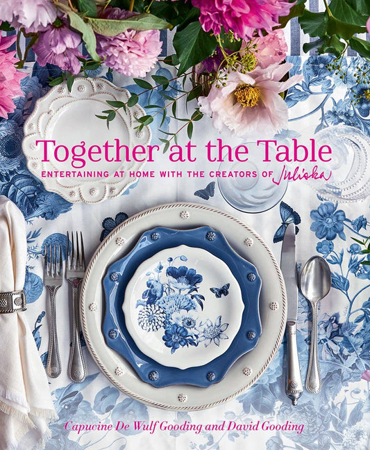 Together at the Table: Entertaining at home with the creators of Juliska - Hardcover