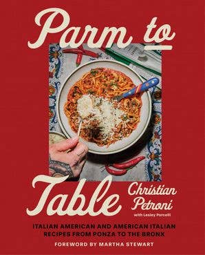 Parm to Table: Italian American and American Italian Recipes from Ponza to the Bronx by Christian Petroni - Hardcover