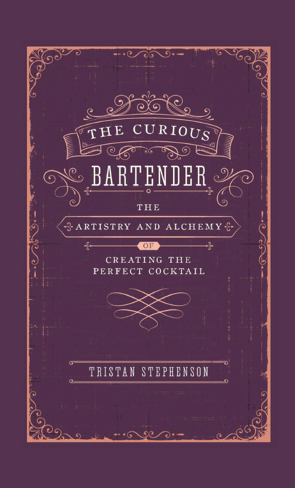 The Curious Bartender: The Artistry and Alchemy of Creating the Perfect Cocktail - Hardcover