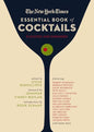 The New York Times Essential Book of Cocktails: Elevated and Expanded - Hardcover