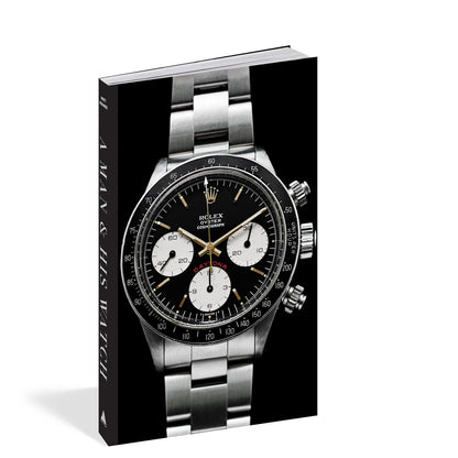 A Man & His Watch: Iconic Watches and Stories From the Men Who Wore Them - Hardcover