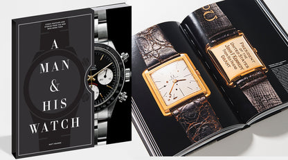 A Man & His Watch: Iconic Watches and Stories From the Men Who Wore Them - Hardcover