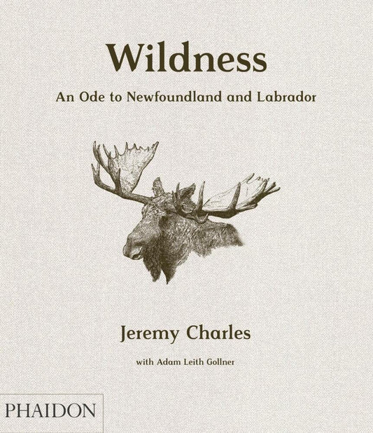 "Wildness: An Ode to Newfoundland and Labrador" - Cookbook by Jeremy Charles, Hardocver