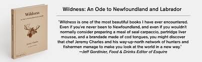 "Wildness: An Ode to Newfoundland and Labrador" - Cookbook by Jeremy Charles, Hardocver